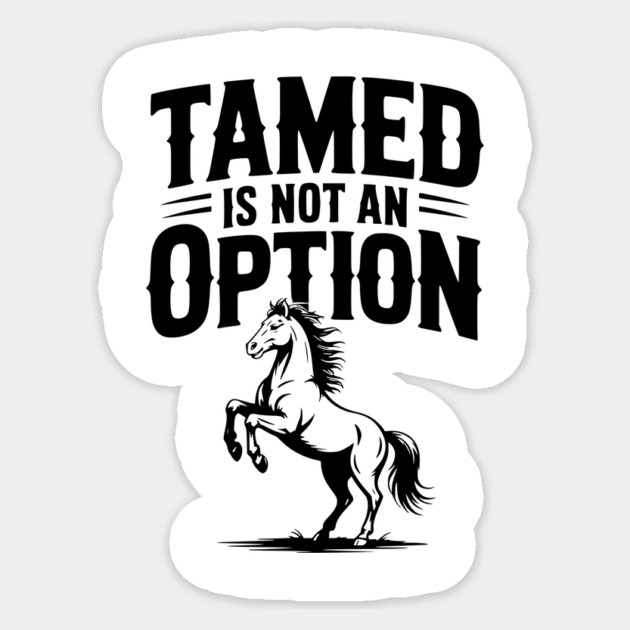 Tamed Is Not an Option Sticker by Frank Ring