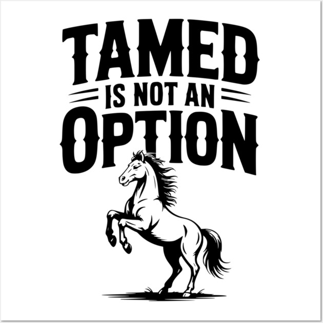 Tamed Is Not an Option Wall Art by Frank Ring