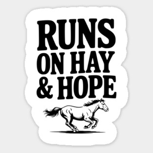 Runs on Hay & Hope Sticker