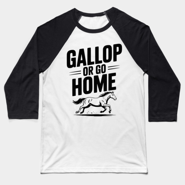 Gallop or Go Home Baseball T-Shirt by Frank Ring