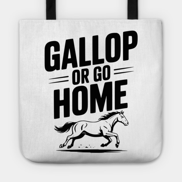 Gallop or Go Home Tote by Frank Ring