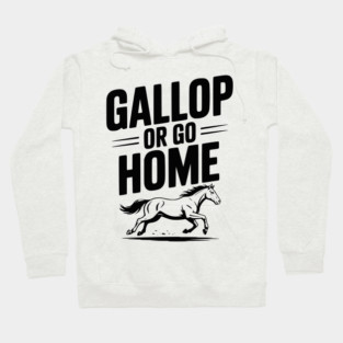 Gallop or Go Home Hoodie