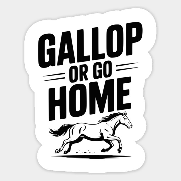 Gallop or Go Home Sticker by Frank Ring