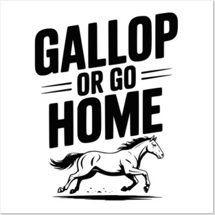 Gallop or Go Home Posters and Art