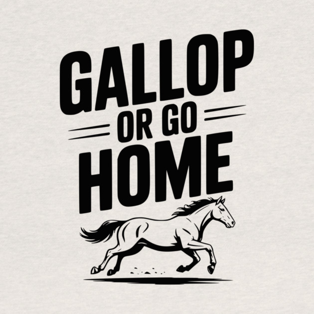 Gallop or Go Home by Frank Ring