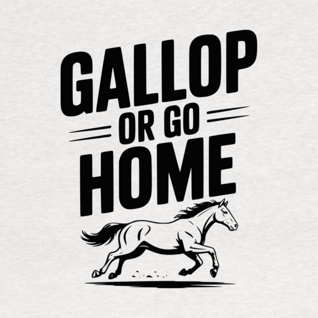 Gallop or Go Home by Frank Ring