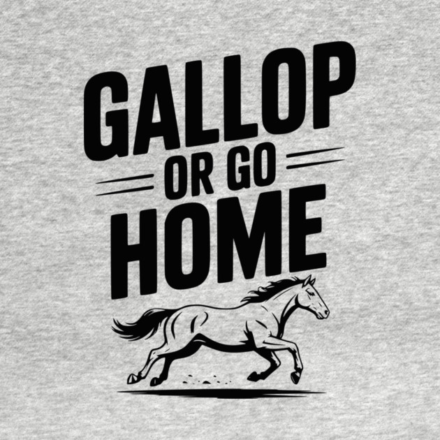 Gallop or Go Home by Frank Ring