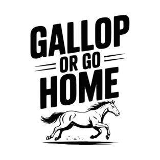 Gallop or Go Home T-Shirt