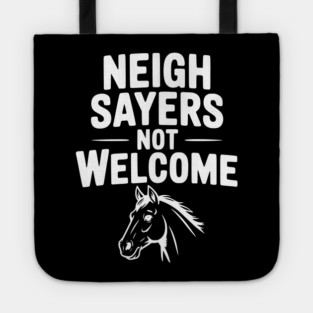 Neigh Sayers Not Welcome Tote