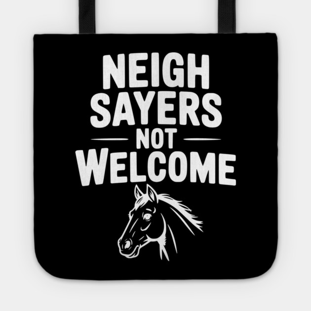 Neigh Sayers Not Welcome Tote by Frank Ring