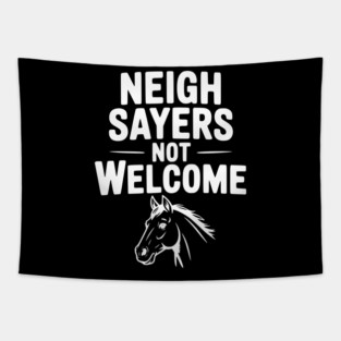 Neigh Sayers Not Welcome Tapestry