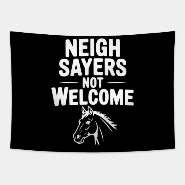 Neigh Sayers Not Welcome Tapestry by Frank Ring