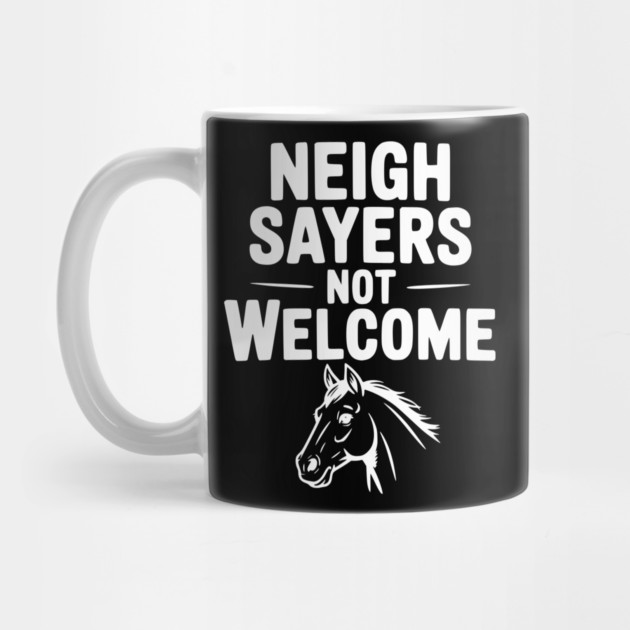 Neigh Sayers Not Welcome by Frank Ring