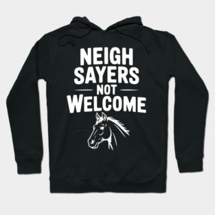 Neigh Sayers Not Welcome Hoodie