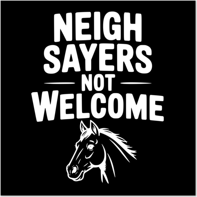 Neigh Sayers Not Welcome Wall Art by Frank Ring