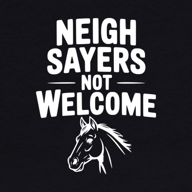 Neigh Sayers Not Welcome by Frank Ring