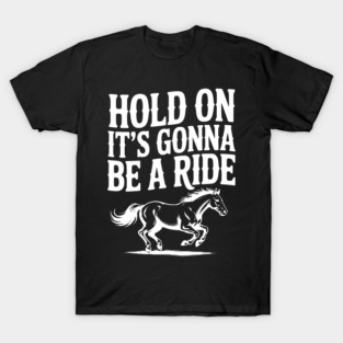 Hold On — It’s Gonna Be a Ride T-Shirt