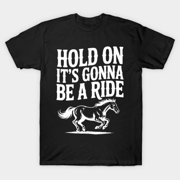 Hold On — It’s Gonna Be a Ride T-Shirt by Frank Ring