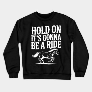 Hold On — It’s Gonna Be a Ride Crewneck Sweatshirt