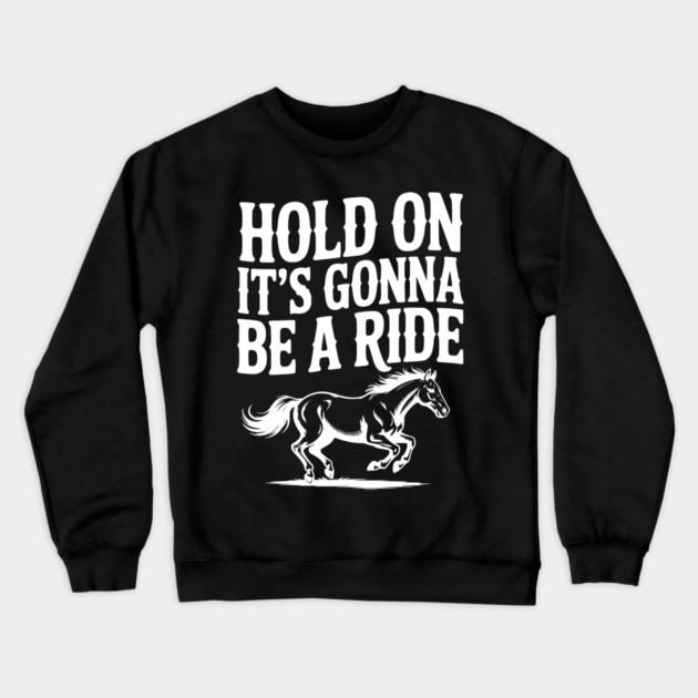 Hold On — It’s Gonna Be a Ride Crewneck Sweatshirt by Frank Ring