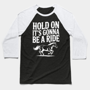 Hold On — It’s Gonna Be a Ride Baseball T-Shirt
