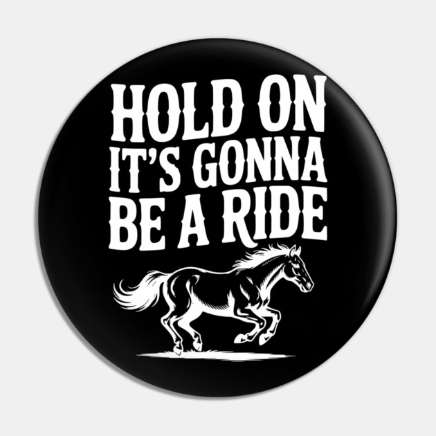 Hold On — It’s Gonna Be a Ride Pin by Frank Ring