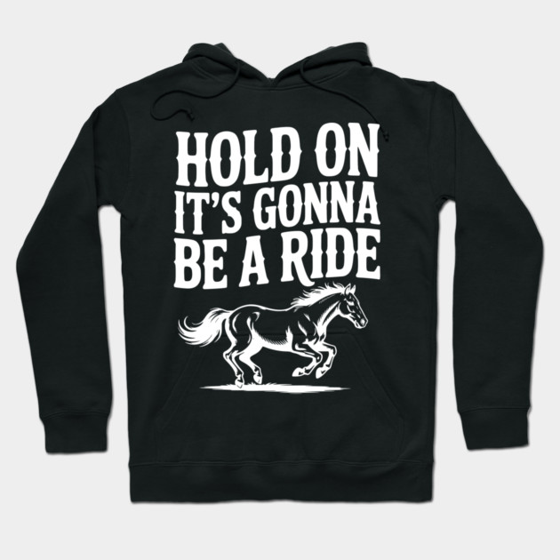 Hold On — It’s Gonna Be a Ride Hoodie by Frank Ring