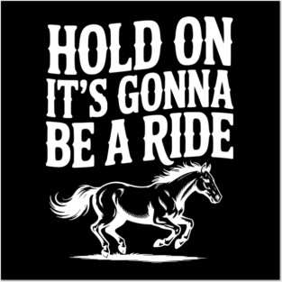 Hold On — It’s Gonna Be a Ride Posters and Art