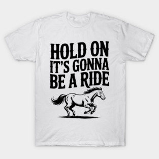 Hold On — It’s Gonna Be a Ride T-Shirt