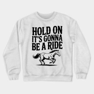 Hold On — It’s Gonna Be a Ride Crewneck Sweatshirt