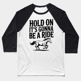 Hold On — It’s Gonna Be a Ride Baseball T-Shirt
