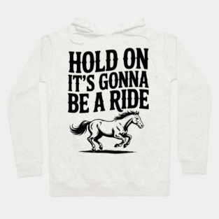 Hold On — It’s Gonna Be a Ride Hoodie