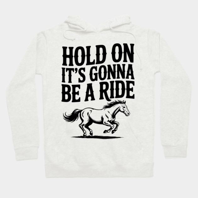 Hold On — It’s Gonna Be a Ride Hoodie by Frank Ring
