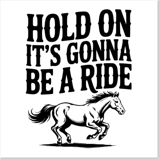 Hold On — It’s Gonna Be a Ride Wall Art by Frank Ring