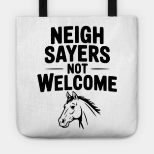 Neigh Sayers Not Welcome Tote