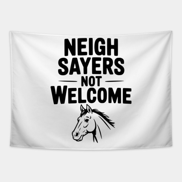 Neigh Sayers Not Welcome Tapestry by Frank Ring