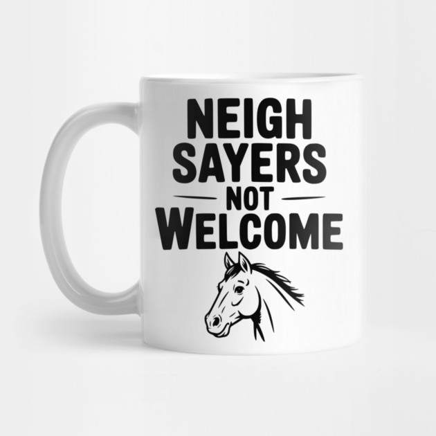 Neigh Sayers Not Welcome by Frank Ring