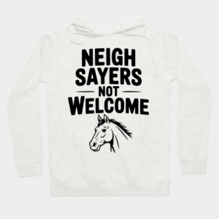Neigh Sayers Not Welcome Hoodie