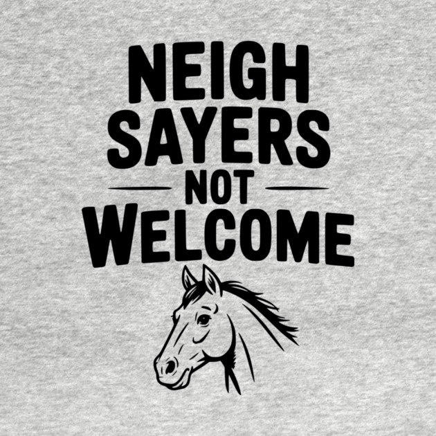 Neigh Sayers Not Welcome by Frank Ring