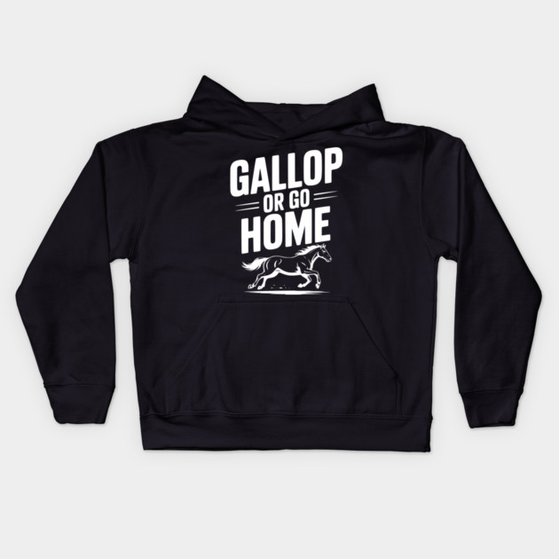 Gallop or Go Home Kids Hoodie by Frank Ring