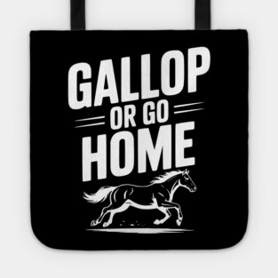 Gallop or Go Home Tote
