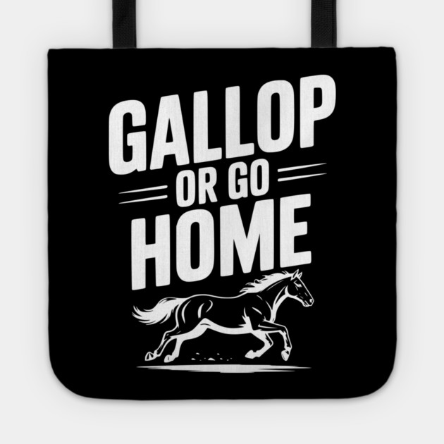 Gallop or Go Home Tote by Frank Ring