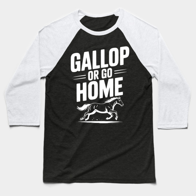 Gallop or Go Home Baseball T-Shirt by Frank Ring
