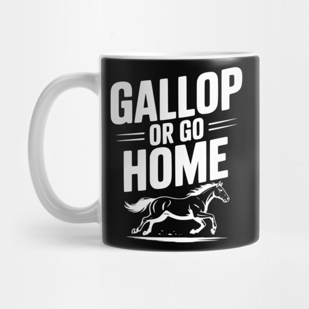 Gallop or Go Home by Frank Ring