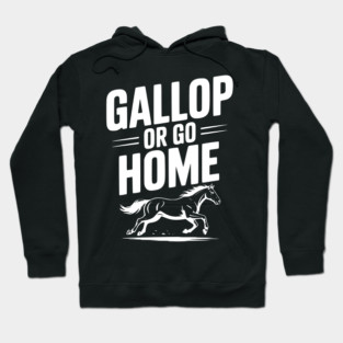 Gallop or Go Home Hoodie