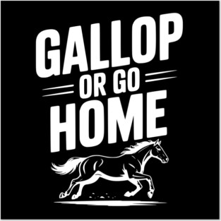 Gallop or Go Home Posters and Art