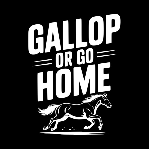 Gallop or Go Home by Frank Ring