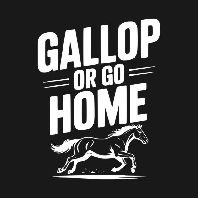 Gallop or Go Home by Frank Ring
