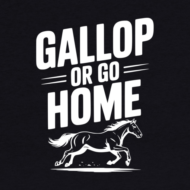 Gallop or Go Home by Frank Ring