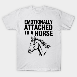 Emotionally Attached to a Horse T-Shirt